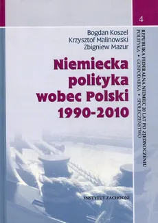Niemiecka polityka wobec Polski 1990-2010 - Outlet - Bogdan Koszel, Krzysztof Malinowski, Zbigniew Mazur