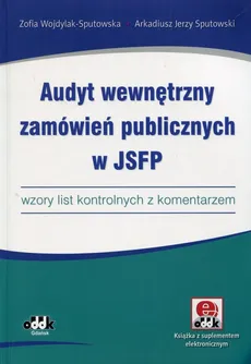 Audyt wewnętrzny zamówień publicznych w JSFP - Sputowski Arkadiusz Jerzy, Zofia Wojdylak-Sputowska