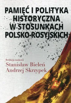 Pamięć i polityka historyczna w stosunkach polsko-rosyjskich - Outlet