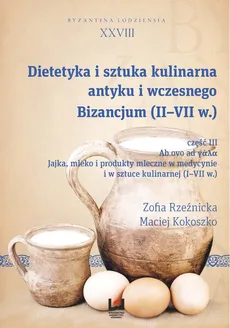 Dietetyka i sztuka kulinarna antyku i wczesnego Bizancjum (II-VII w.) - Maciej Kokoszko, Zofia Rzeźnicka