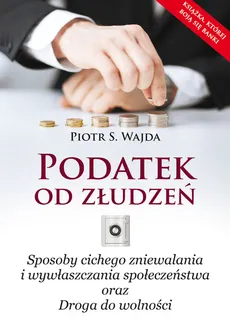Podatek od złudzeń - Piotr S. Wajda