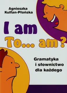 I am to am? Gramatyka i słownictwo dla każdego - Agnieszka Kulfan-Płońska