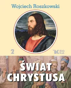 Świat Chrystusa Tom 2 - Wojciech Roszkowski