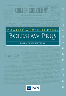 Powieść w świecie prasy. Bolesław Prus i inni - Przemysław Pietrzak