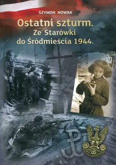 Ostatni szturm Ze Starówki do Śródmieścia 1944 - Szymon Nowak