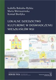 Lokalne dziedzictwo kulturowe w doświadczeniu mieszkańców wsi - Izabella Bukraba-Rylska, Konrad Burdyka, Maria Wieruszewska