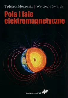 Pola i fale elektromagnetyczne - Wojciech Gwarek, Tadeusz Morawski