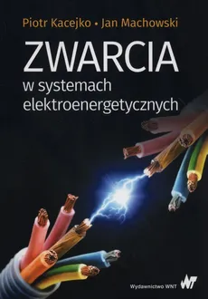 Zwarcia w systemach elektroenergetycznych - Piotr Kacejko, Jan Machowski