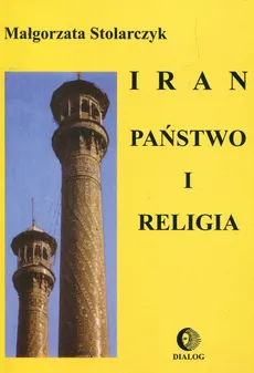 Iran Państwo i religia - Małgorzata Stolarczyk