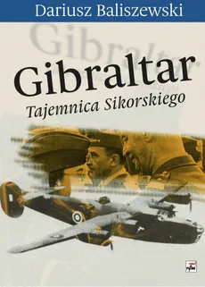 Gibraltar Tajemnica Sikorskiego - Dariusz Baliszewski