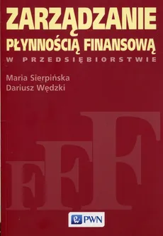 Zarządzanie płynnością finansową w przedsiębiorstwie - Maria Sierpińska, Dariusz Wędzki