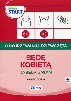 Pewny start O dojrzewaniu Dziewczęta Będę kobietą Tabela zmian - Izabela Fornalik