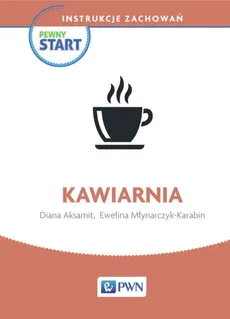 Pewny start Instrukcje zachowań Kawiarnia - Diana Aksamit, Ewelina Młynarczyk-Karabin