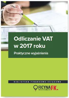 Odliczanie VAT w 2017 roku - Justyna Kowalik, Rafał Kuciński, Mariusz Olech, Bogdan Świąder