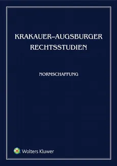 Krakauer-Augsburger Rechtsstudien. Normschaffung - Jerzy Stelmach, Marta Soniewiecka, Phillip Hellwege, Reiner Schmidt