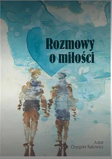 Rozmowy o miłości - Grzegorz Sakowicz