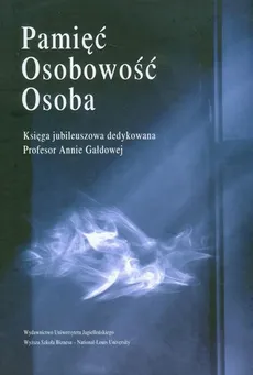 Pamięć, osobowość, osoba. Księga jubileuszowa dedykowana Profesor Annie Gałdowej