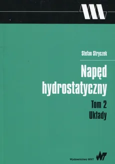 Napęd  hydrostatyczny Tom 2 Układy - Stefan Stryczek