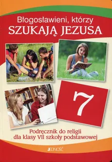 Błogosławieni którzy szukają Jezusa Religia 7 Podręcznik - Elżbieta Kondrak, Krzysztof Mielnicki, Ewelina Parszewska