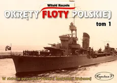 Okręty floty polskiej Tom 1 - Witold Koszela