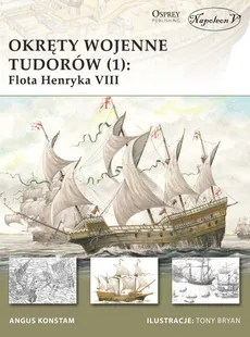 Okręty wojenne Tudorów (1) Flota Henryka VIII - Angus Konstam