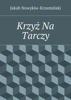 Krzyż Na Tarczy - Jakub Nowykiw-Krzemiński