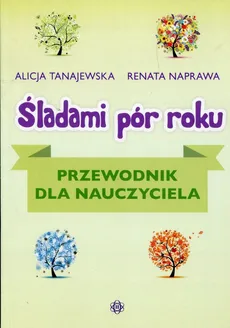 Śladami pór roku przewodnik - Renata Naprawa, Alicja Tanajewska