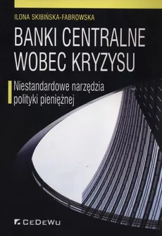 Banki centralne wobec kryzysu - Ilona Skibińska-Fabrowska