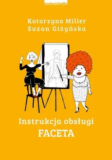 Instrukcja obsługi faceta - Suzan Giżyńska, Katarzyna Miller