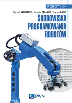 Środowiska programowania robotów - dr inż.  Wojciech Kaczmarek, Jarosław Panasiuk, Szymon Borys