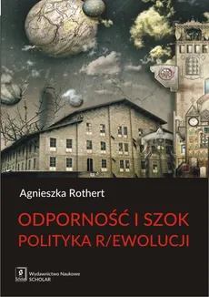 Odporność i szok Polityka r/ewolucji - Agnieszka Rothert