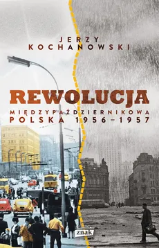 Rewolucja międzypaździernikowa Polska 1956-1957 - Jerzy Kochanowski