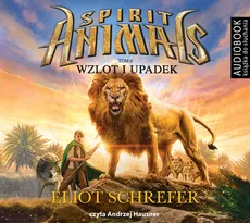 Spirit Animals Tom 6 Wzlot i upadek - Eliot Schrefer