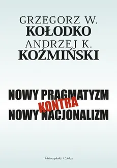 Nowy pragmatyzm kontra nowy nacjonalizm - Grzegorz W. Kołodko, Andrzej Koźmiński