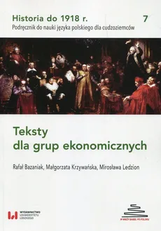 Historia do 1918 r Teksty dla grup ekonomicznych 7 - Rafał Bazaniak, Małgorzata Krzywańska, Mirosława Ledzion