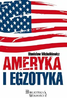 Ameryka i egzotyka - Stanisław Michalkiewicz