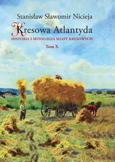 Kresowa Atlantyda Tom X - Nicieja Stanisław Sławomir