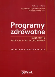 Programy zdrowotne - Agnieszka Dyzmann-Sroka, Piotrowski Tomasz