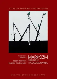 Marksizm Nadzieje i rozczarowania - Bogdan Dziobkowski, Jacek Hołówka