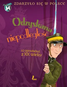 Odzyskana niepodległość Zdarzyło się w Polsce - Grażyna Bąkiewicz, Kazimierz Szymeczko, Paweł Wakuła