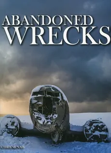 Abandoned Wrecks - Chris McNab