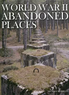World War II Abandoned Places - Outlet - Michael Kerrigan