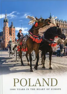 Poland 1000 years in the heart of Europe - Malwina Flaczyńska, Artur Flaczyński