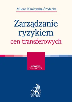 Zarządzanie ryzykiem cen transferowych - Milena Kaniewska-Środecka