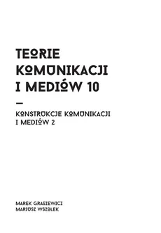 Teorie komunikacji i mediów 10 - Outlet - Mariusz Wszołek