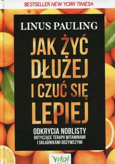 Jak żyć dłużej i czuć się lepiej - Outlet - Linus Pauling