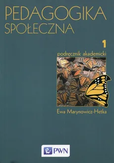 Pedagogika społeczna Tom 1 Podręcznik akademicki - Ewa Marynowicz-Hetka