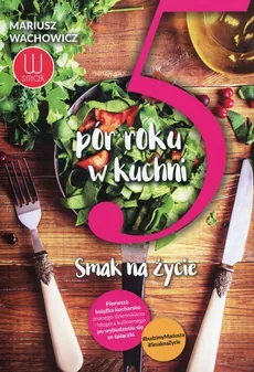 5 pór roku w kuchni Smak na życie - Outlet - Mariusz Wachowicz