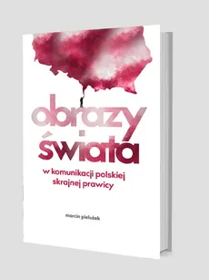 Obrazy świata w komunikacji polskiej skrajnej prawicy - Pielużek Marcin