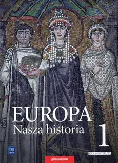 Europa Nasza historia 1 Od prahistorii do średniowiecza Podręcznik / Europa Nasza historia 1 Historia w źródłach, obrazach i odwołaniach do współczesności